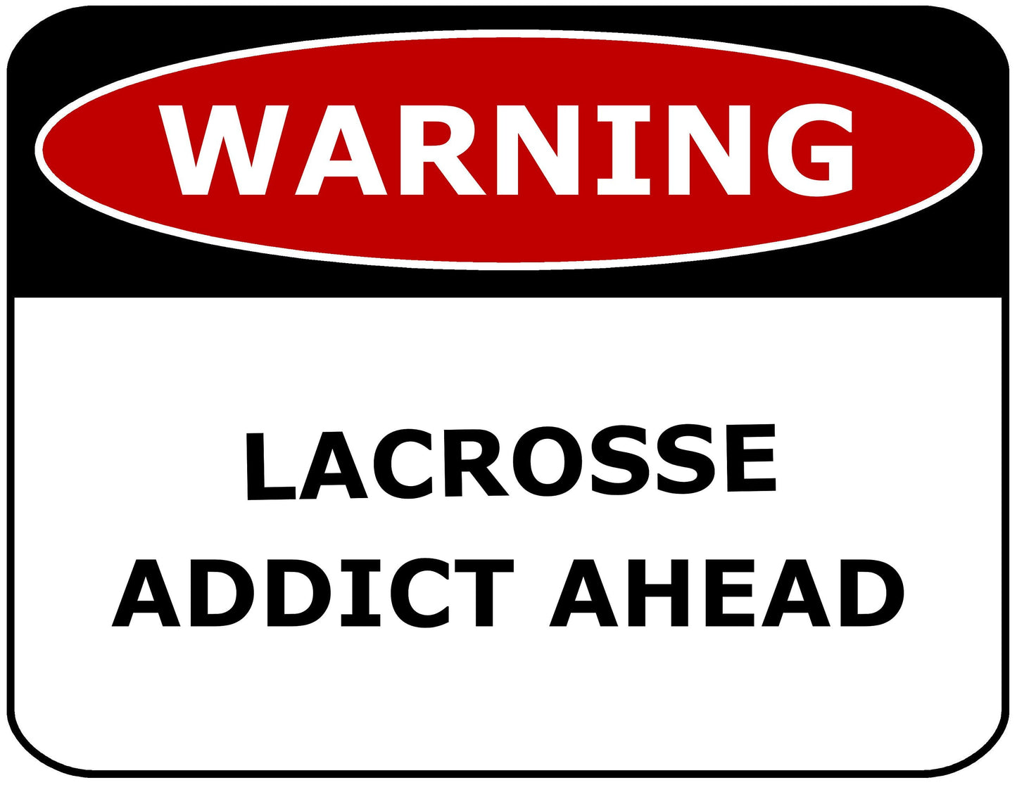 Warning Lacrosse Addict Ahead 11.5" x 9" Laminated Funny Sign