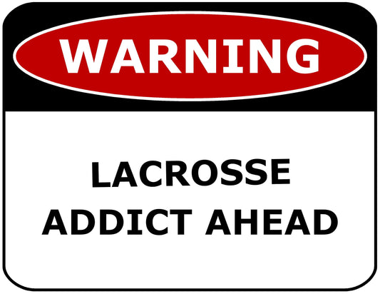 Warning Lacrosse Addict Ahead 11.5" x 9" Laminated Funny Sign