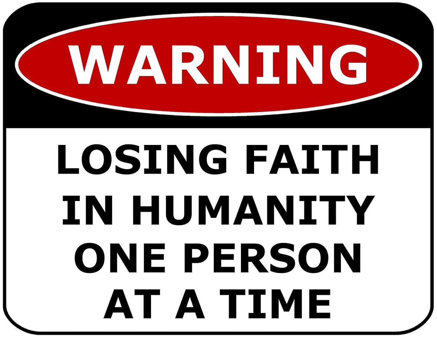 Warning Losing Faith In Humanity One Person At a Time 11.5 inch by 9 inch Laminated Funny Sign