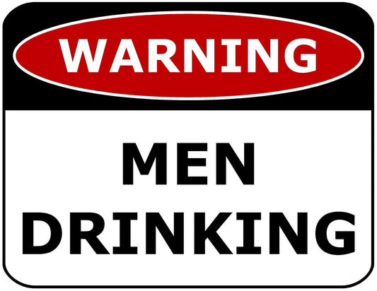 WARNING MEN DRINKING 11.5" x 9" Laminated Funny Sign