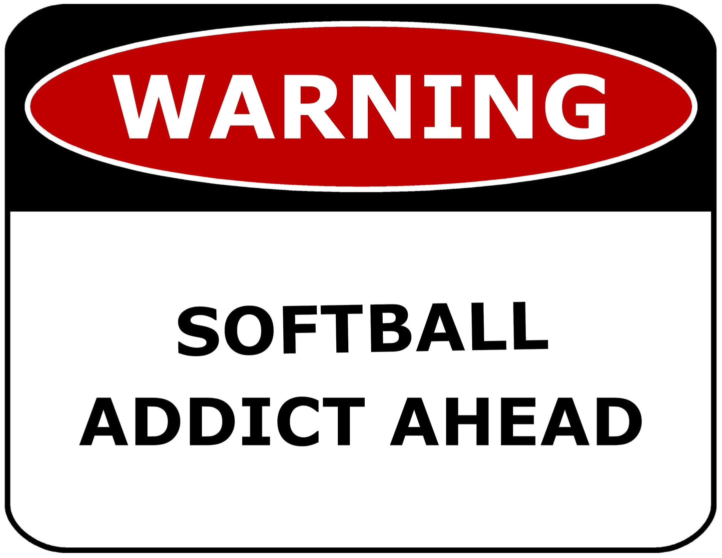 Warning Softball Addict Ahead 11.5" x 9" Laminated Funny Sign