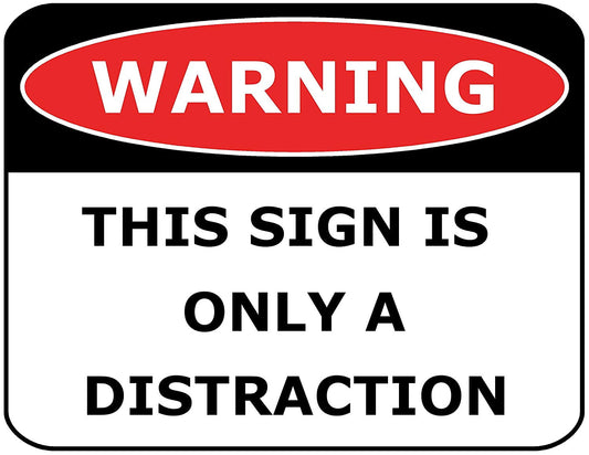 Warning This Sign Is Only a Distraction 11.5" x 9" Laminated Funny Sign