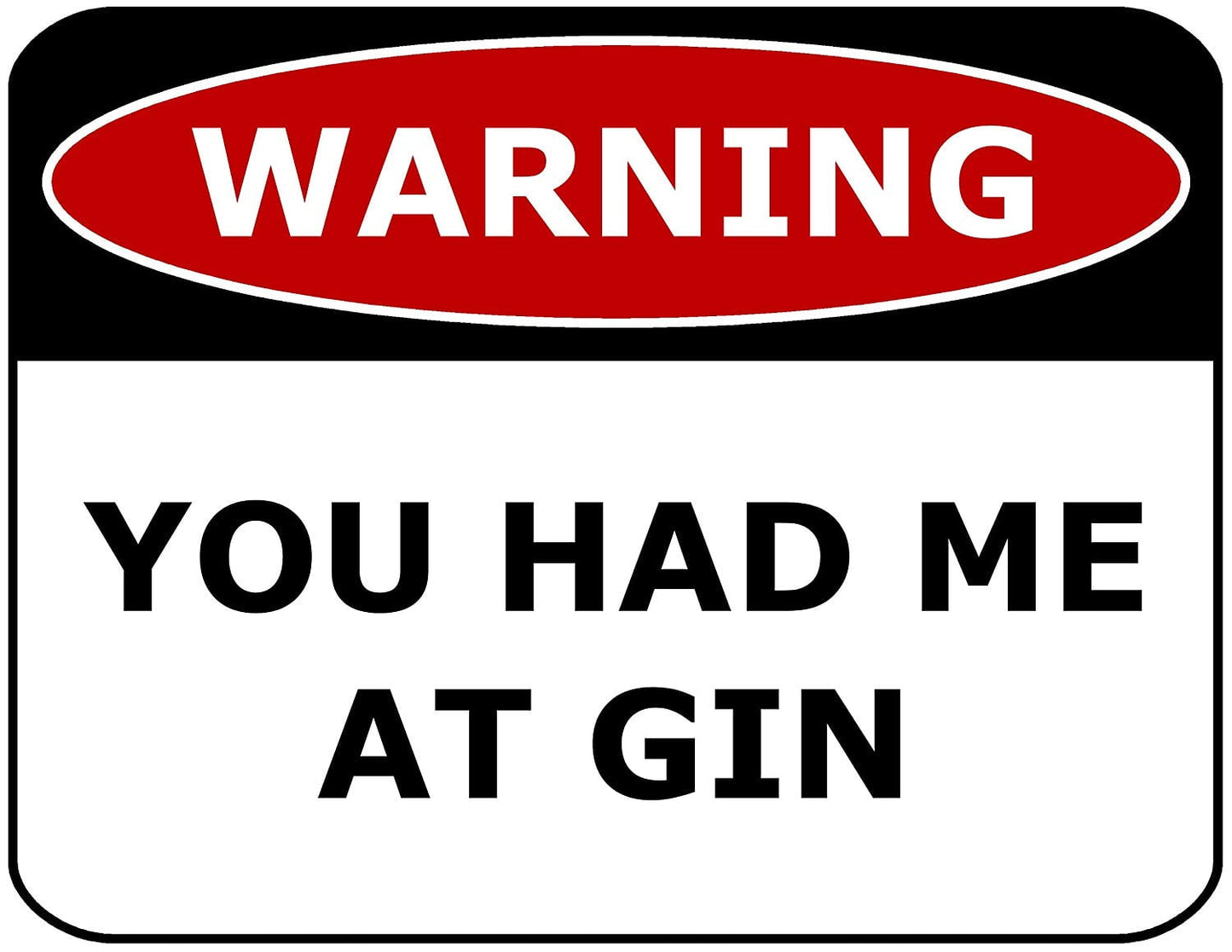 Warning You Had Me At Gin 11.5" x 9" Laminated Funny Sign