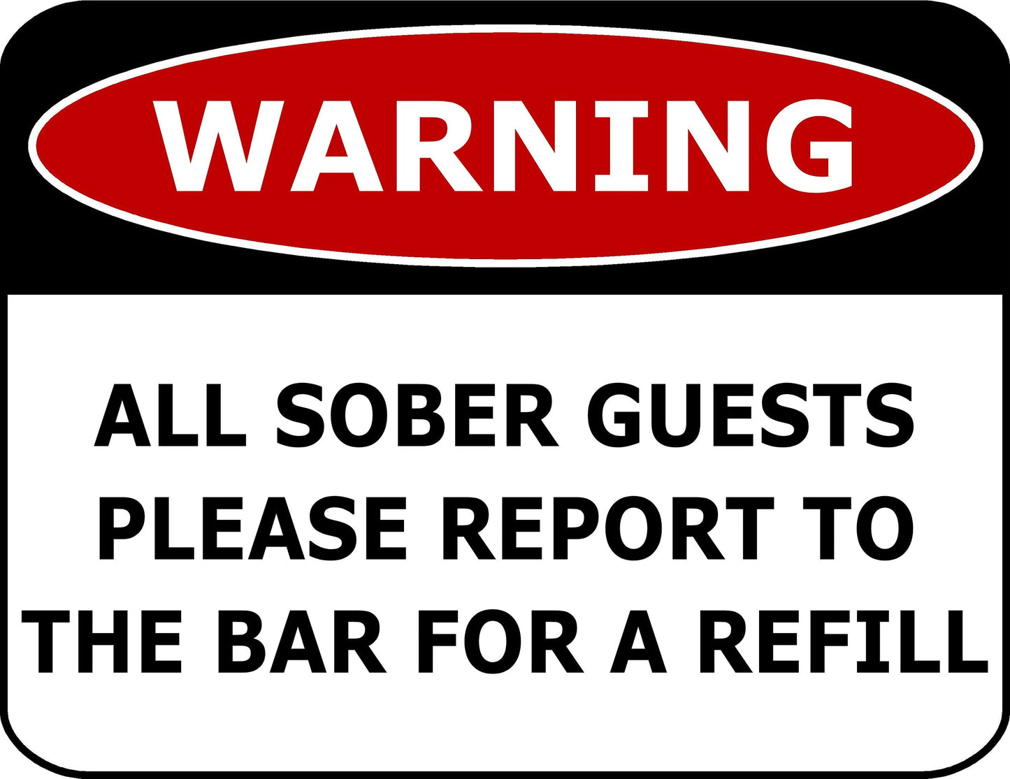 Warning All Sober Guests Please Report To The Bar For A Refill 11.5" x 9" Laminated Funny Sign