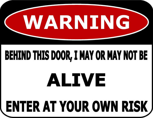Warning Behind This Door, I May Or May Not Be Alive Enter At Your Own Risk 11.5" x 9" Laminated Funny Sign