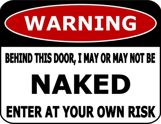 Warning Behind This Door, I May Or May Not Be Naked Enter At Your Own Risk 11.5" x 9" Laminated Funny Sign