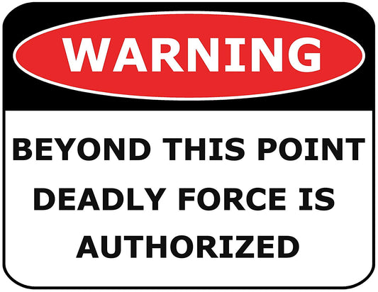 Warning Beyond This Point Deadly Force is Authorized 11.5" x 9" Laminated Funny Sign