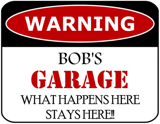 Warning Bob's Garage What Happens Here Stays Here!! 11.5" x 9" Laminated Funny Sign