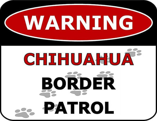 Warning Chihuahua Border Patrol 11.5 inch by 9 inch Laminated Dog Sign