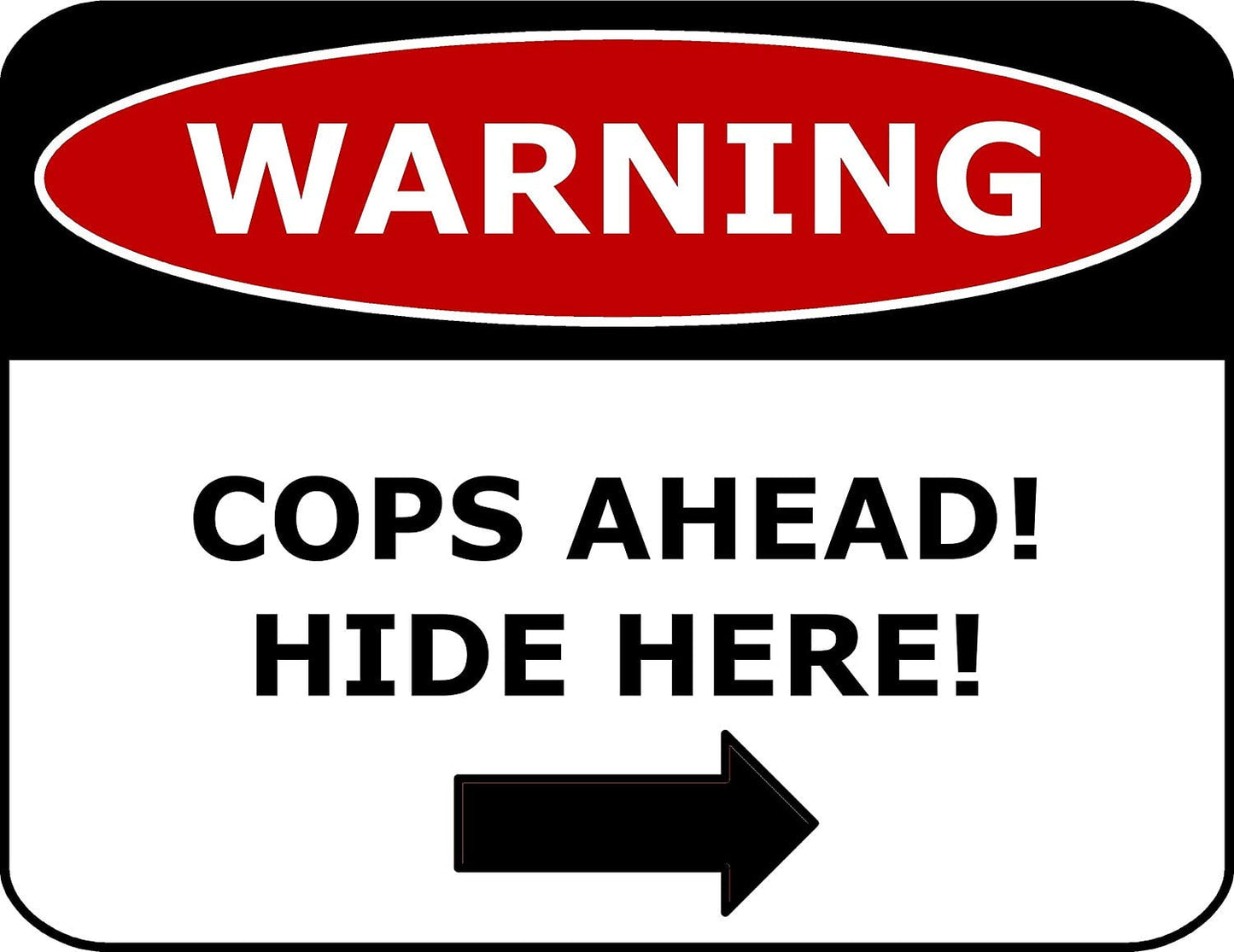 Warning Cops Ahead! Hide Here! 11.5" x 9" Laminated Funny Sign