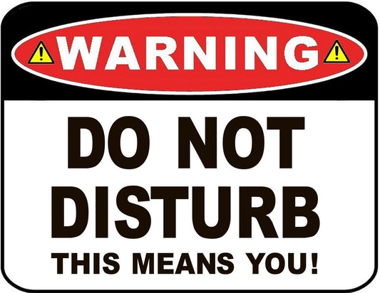 Warning Do Not Disturb This Means You! 11.5" x 9" Laminated Funny Sign