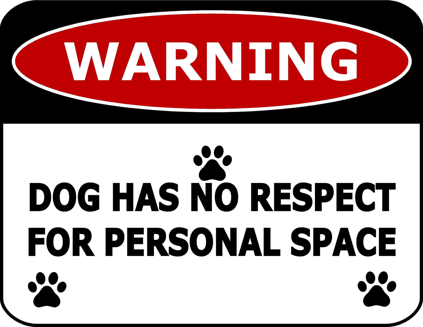 Warning Dog Has No Respect For Personal Space 11.5 inch by 9 inch Laminated Funny Sign