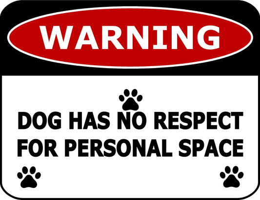 Warning Dog Has No Respect For Personal Space 11.5 inch by 9 inch Laminated Funny Sign