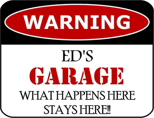 Warning Ed's Garage What Happens Here Stays Here!! 11.5" x 9" Laminated Funny Sign