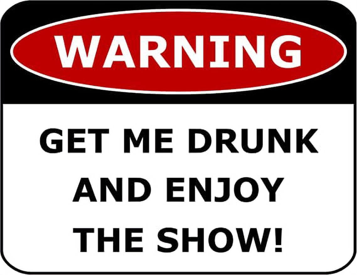 Warning Get Me Drunk and Enjoy The Show 11.5" x 9" Laminated Funny Sign