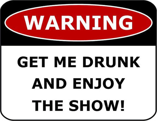 Warning Get Me Drunk and Enjoy The Show 11.5" x 9" Laminated Funny Sign