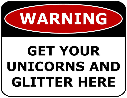 Warning Get Your Unicorns and Glitter Here 11.5" x 9" Laminated Funny Sign
