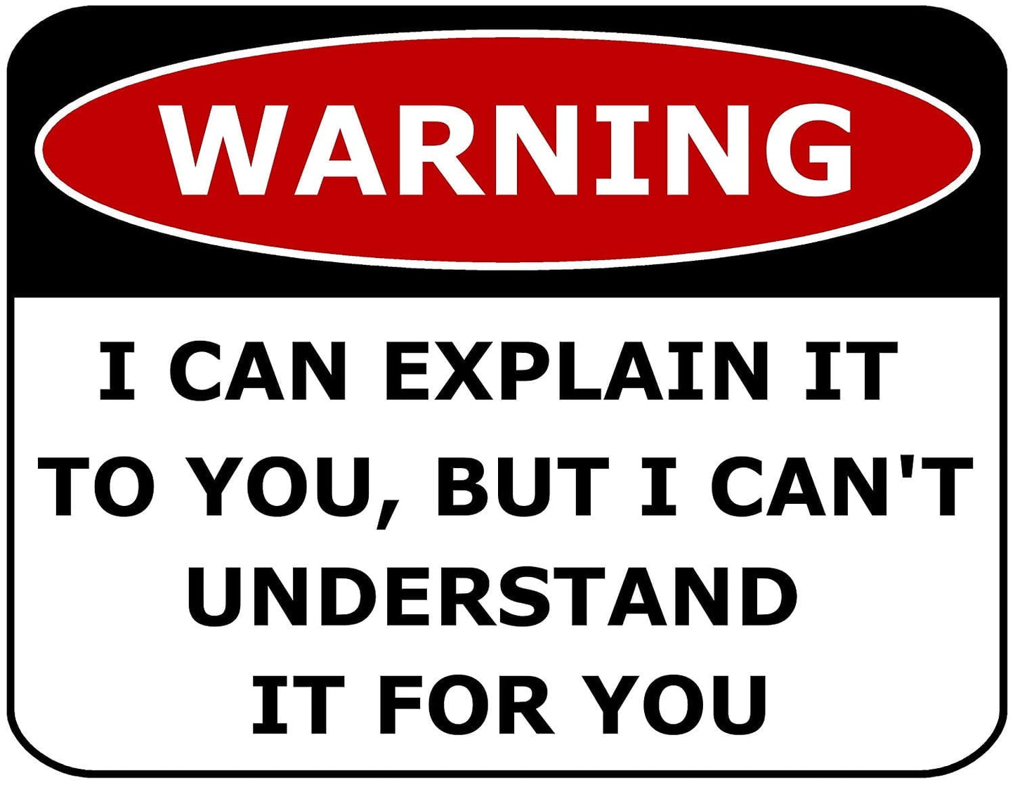 Warning I Can Explain It To You, But I Can`t Understand It For You 11.5 inch by 9 inch Laminated Funny Sign