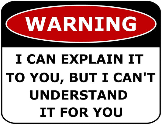 Warning I Can Explain It To You, But I Can`t Understand It For You 11.5 inch by 9 inch Laminated Funny Sign