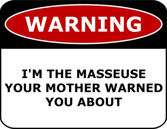 Warning I'm The Masseuse Your Mother Warned You About 11.5" x 9" Laminated Funny Sign