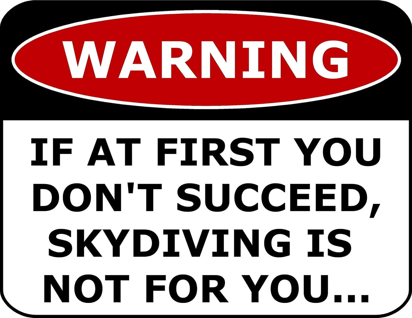Warning If At First You Don't Succeed,Skydiving Is Not For You 11.5" x 9" Laminated Funny Sign