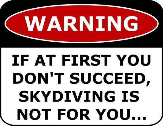 Warning If At First You Don't Succeed,Skydiving Is Not For You 11.5" x 9" Laminated Funny Sign