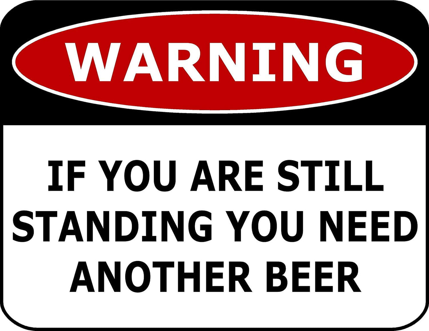 Warning If You Are Still Standing You Need Another Beer 11.5" x 9" Laminated Funny Sign