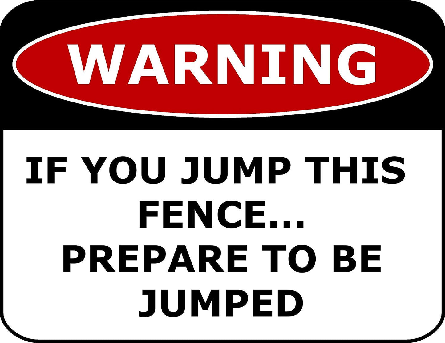 Warning If You Jump This Fence.Prepare To Be Jumped 11.5" x 9" Laminated Funny Sign
