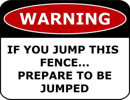 Warning If You Jump This Fence.Prepare To Be Jumped 11.5" x 9" Laminated Funny Sign