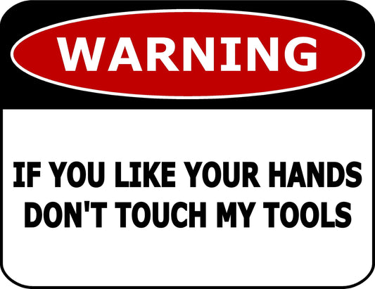 Warning If You Like Your Hands Don't Touch My Tools 11.5 inch by 9 inch Laminated Funny Sign