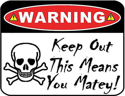 Warning Keep Out This Means You Matey 11.5" x 9" Laminated Funny Sign