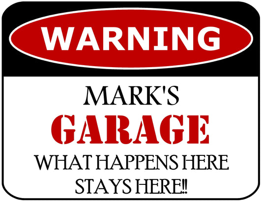 Warning Mark's Garage What Happens Here Stays Here!! 11.5" x 9" Laminated Funny Sign
