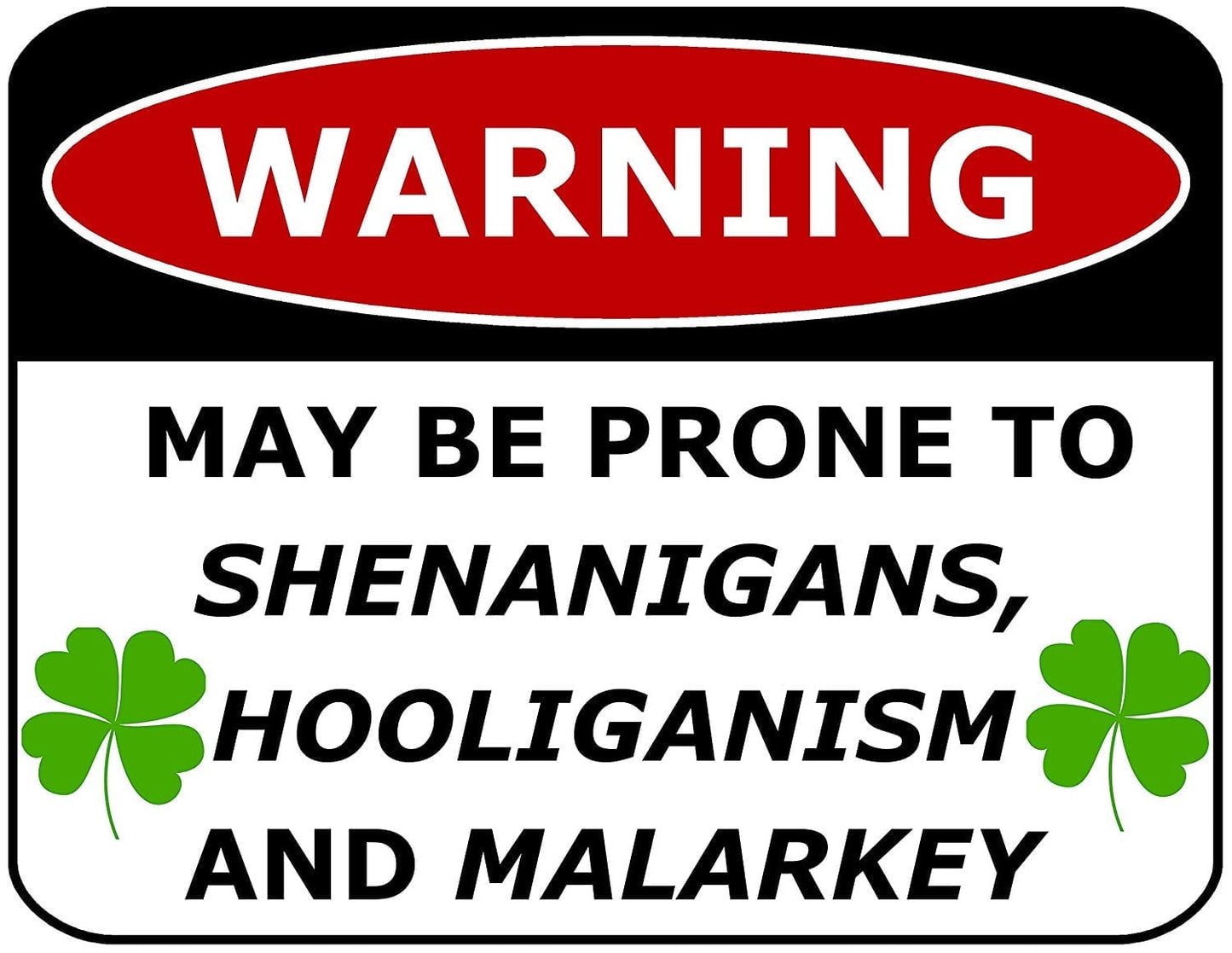 Warning May be Prone to Shenanigans, Hooliganism and Malarkey 11.5W by 9H Laminated Funny Sign