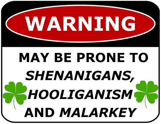 Warning May be Prone to Shenanigans, Hooliganism and Malarkey 11.5W by 9H Laminated Funny Sign