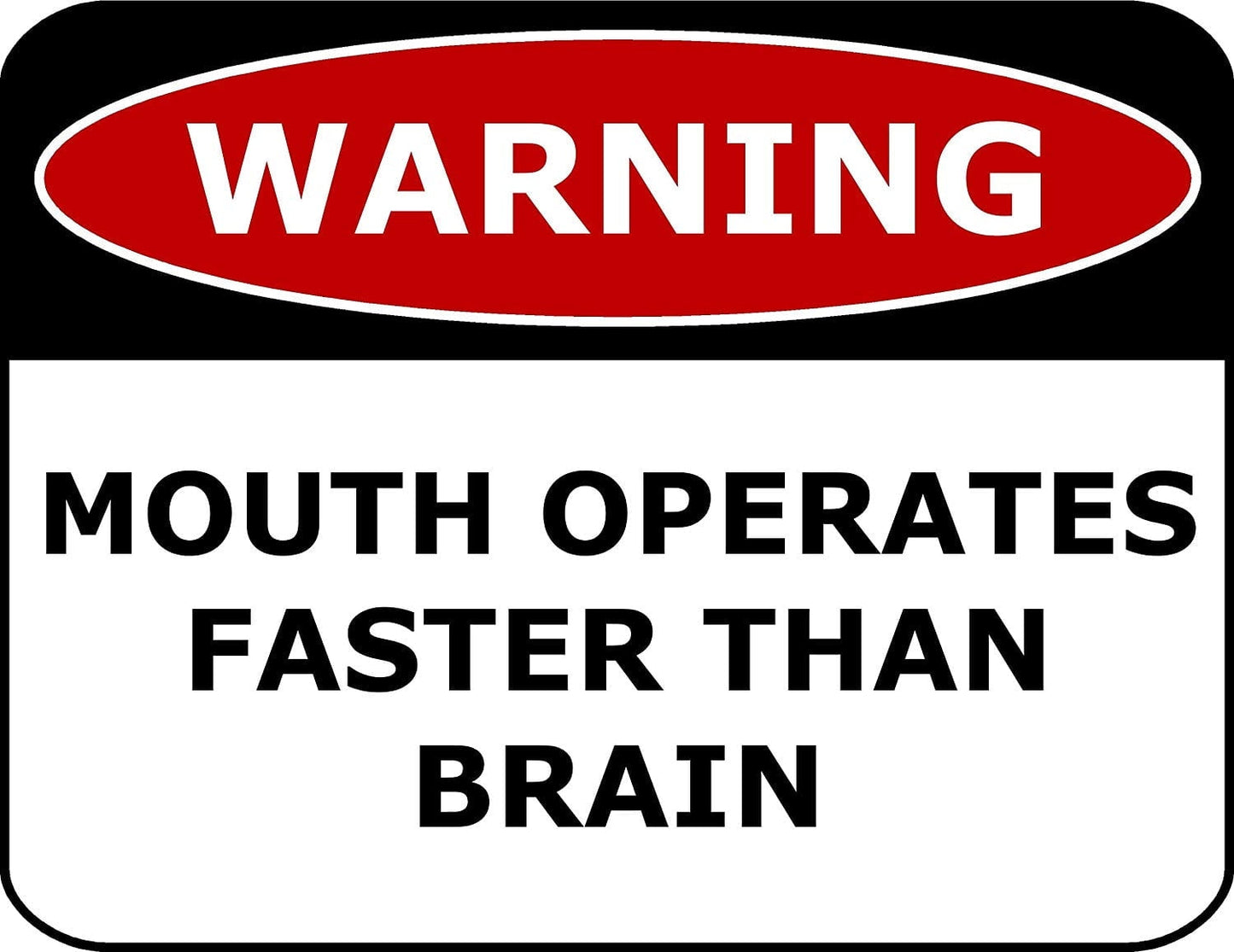 Warning Mouth Operates Faster Than Brain 11.5" x 9" Laminated Funny Sign