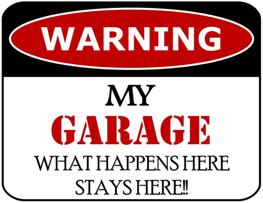 Warning My Garage What Happens Here Stays Here!! 11.5 inch by 9 inch Laminated Funny Sign