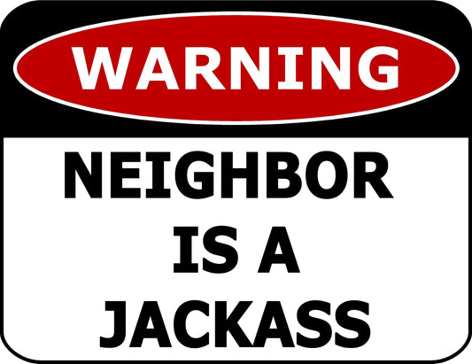 Warning Neighbor Is A Jackass 11.5" x 9" Laminated Funny Sign