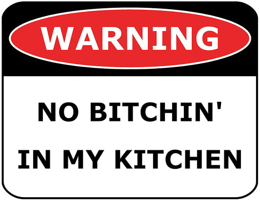 Warning No Bitchin' in My Kitchen 11.5" x 9" Laminated Funny Sign