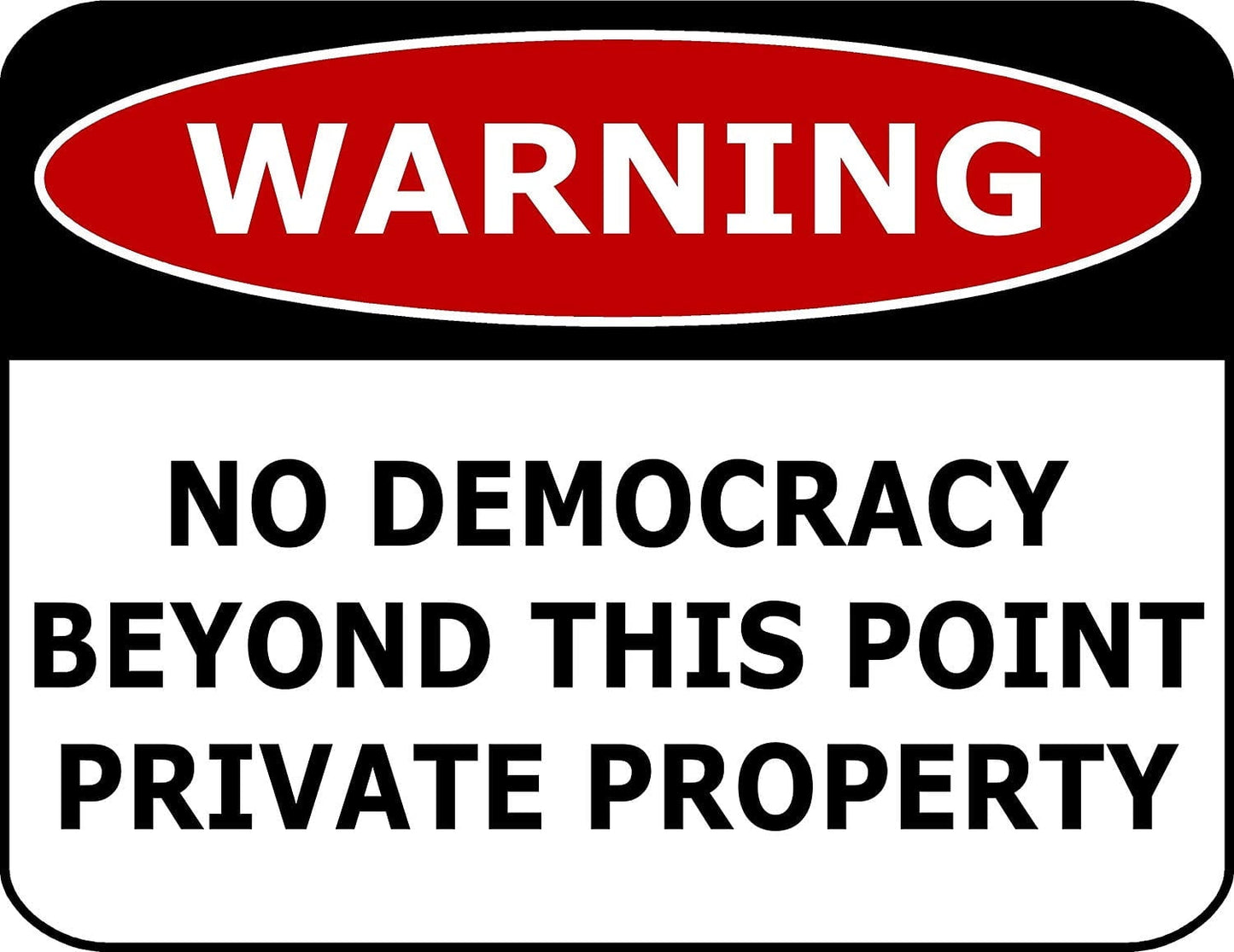 Warning No Democracy Beyond This Point Private Property 11.5" x 9" Laminated Funny Sign