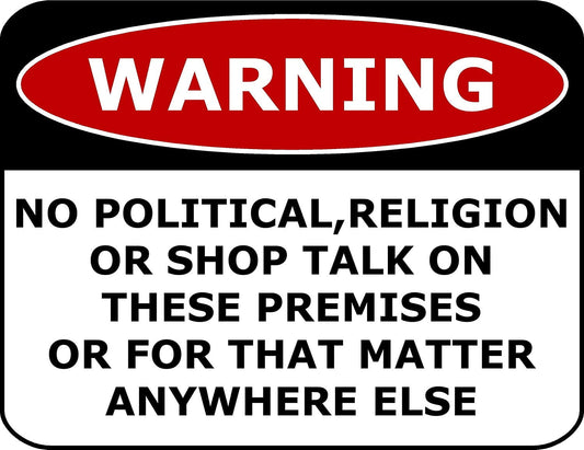 Warning No Political, Religion Or Shop Talk On These Premises Or For That Matter Anywhere Else 11.5" x 9" Laminated Funny Sign