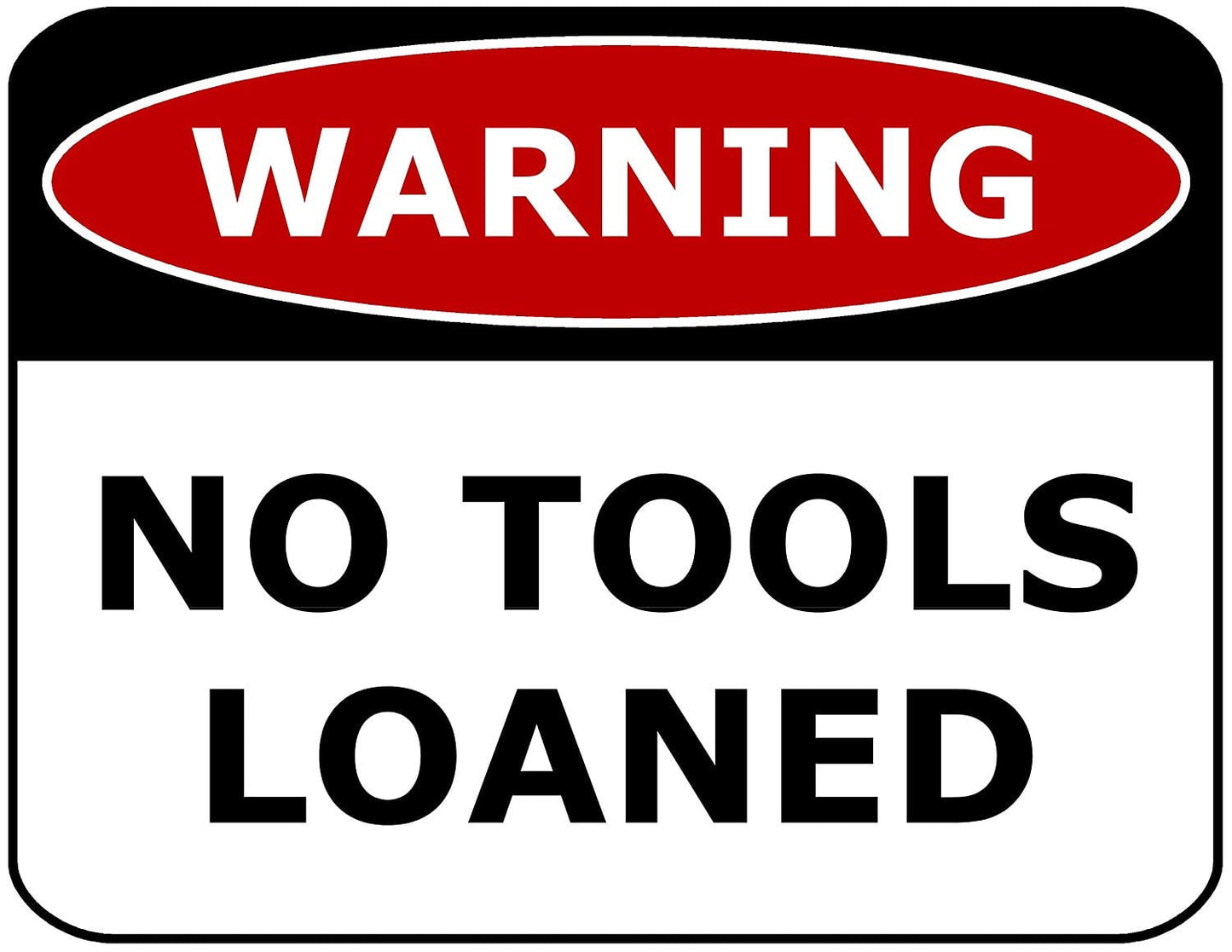 Warning No Tools Loaned 11.5" x 9" Laminated Funny Sign