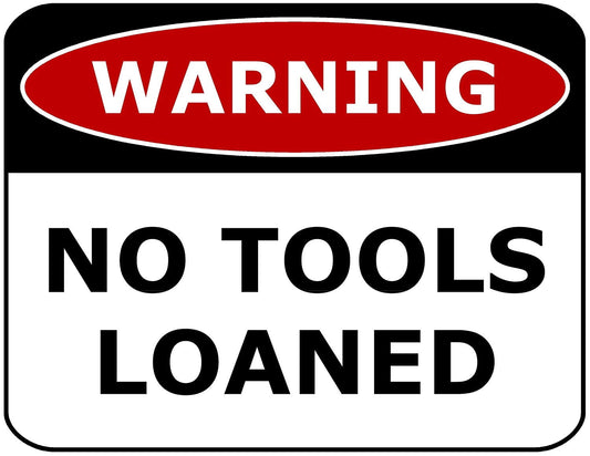Warning No Tools Loaned 11.5" x 9" Laminated Funny Sign