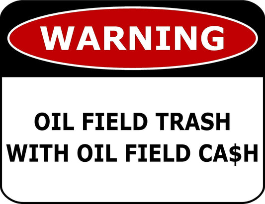 Warning Oil Field Trash With Oil Field Ca$h 11.5" x 9" Laminated Funny Sign