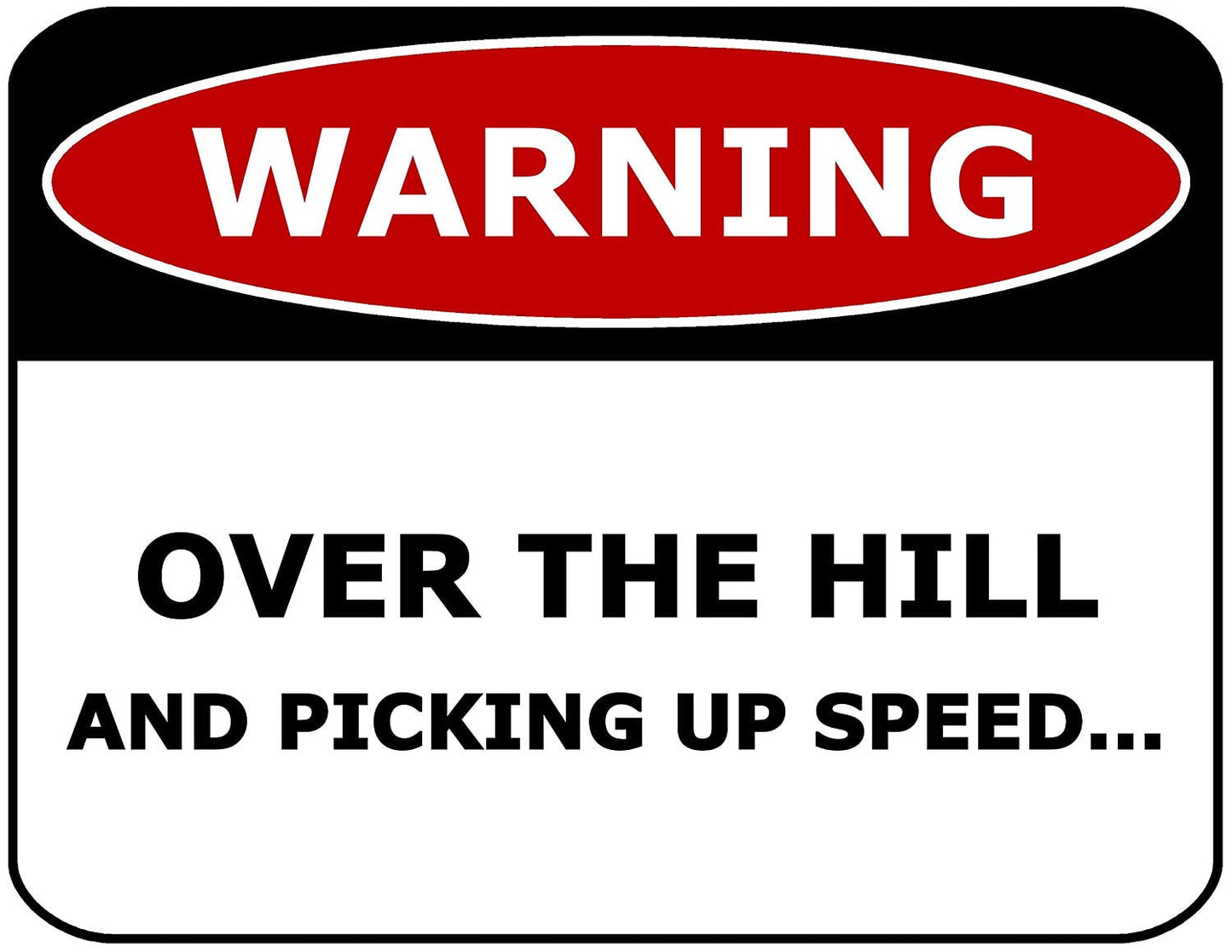 Warning Over The Hill And Picking Up Speed 11.5 inch by 9 inch Laminated Funny Sign