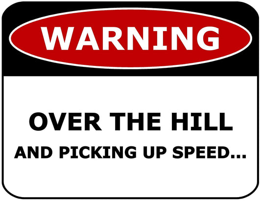Warning Over The Hill And Picking Up Speed 11.5 inch by 9 inch Laminated Funny Sign