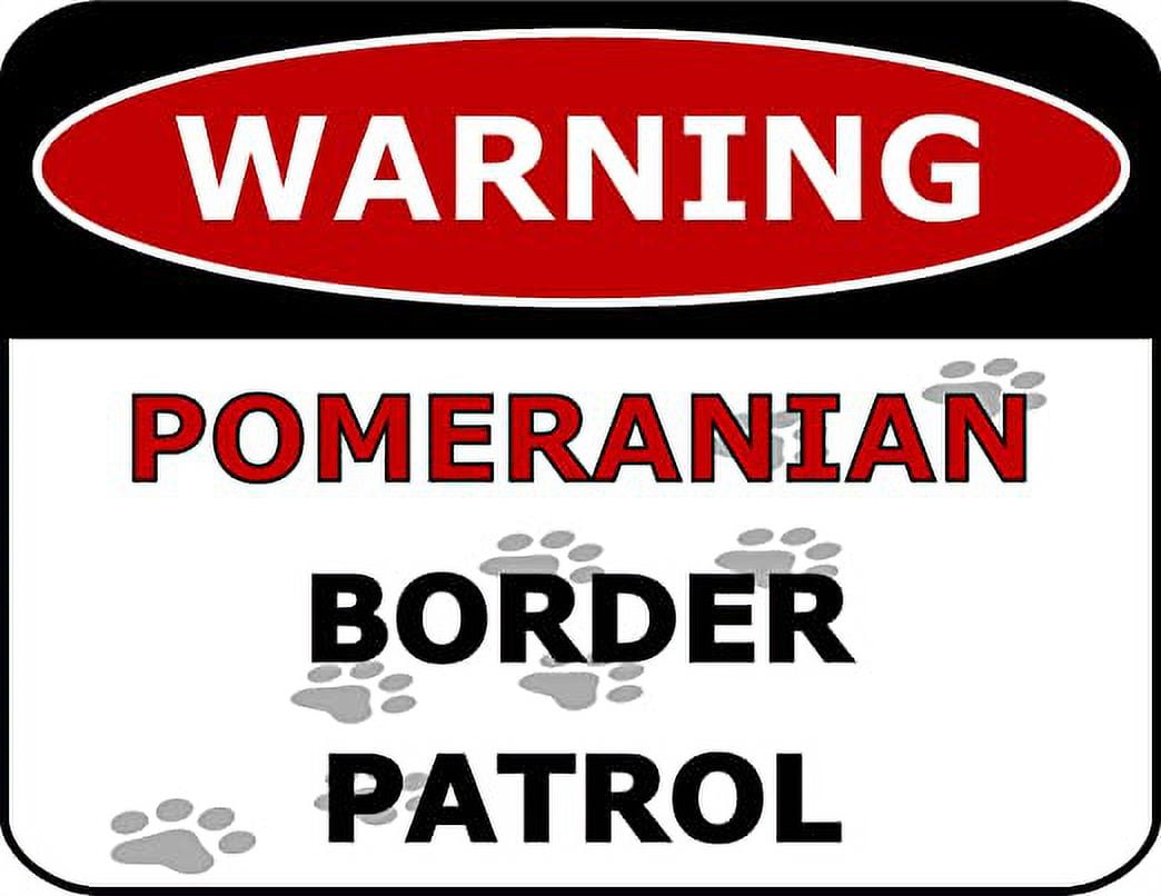 Warning Pomeranian Border Patrol 11.5 inch by 9 inch Laminated Dog Sign