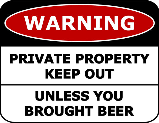 Warning Private Property Keep Out Unless You Brought Beer 11.5 inch by 9 inch Laminated Funny Sign