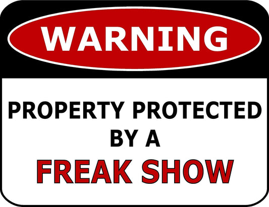 Warning Property Protected By A Freak Show 11.5" x 9" Laminated Funny Sign