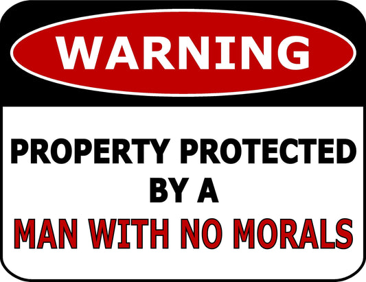 Warning Property Protected By A Man With No Morals 11.5 inch by 9 inch Laminated Funny Sign