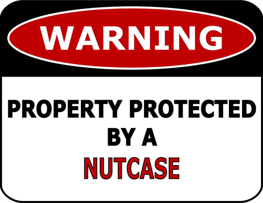 Warning Property Protected By A Nutcase 11.5 inch by 9 inch Laminated Funny Sign
